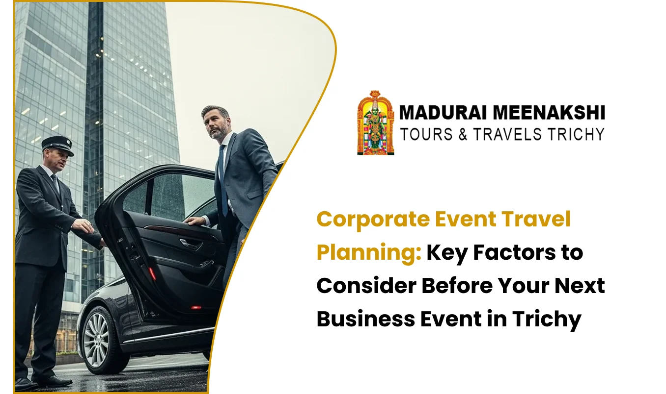 Corporate Event Travel Planning: Key Factors to Consider Before Your Next Business Event in Trichy