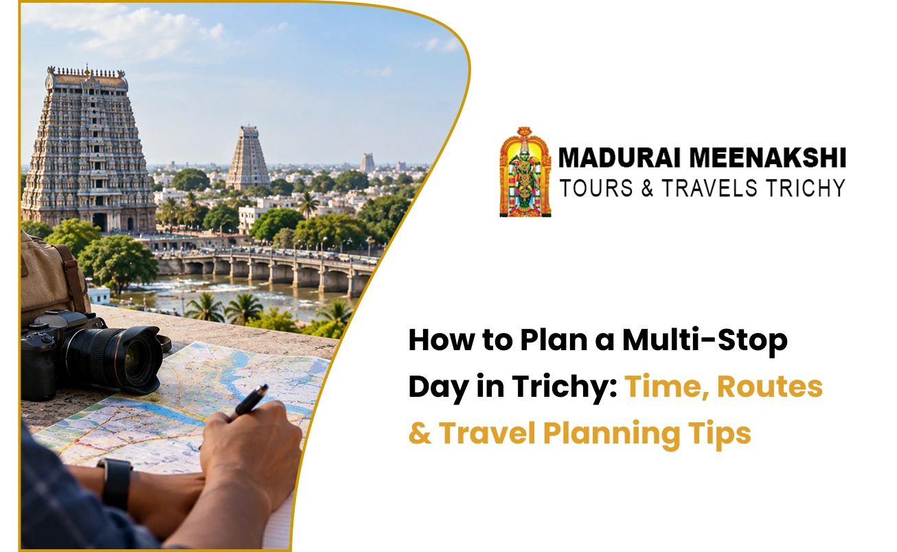How to Plan a Multi-Stop Day in Trichy: Time, Routes & Travel Planning Tips